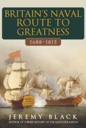 Britain's Naval Route to Greatness 1688-1815 (ISBN: 9781398114357)