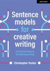 Sentence models for creative writing: A practical resource for teaching writing (ISBN: 9781398340060)