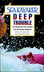 Sea Kayaker's Deep Trouble: True Stories and Their Lessons from Sea Kayaker Magazine (ISBN: 9780070084995)