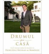 Drumul spre casa Dialog cu PRINCIPELE NICOLAE AL ROMANIEI - Filip-Lucian Iorga (ISBN: 9786065886759)