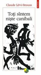 Toti sintem niste canibali - Claude Levi-Strauss (ISBN: 9789734642366)