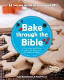 Bake Through the Bible: 20 Cooking Activities to Explore Bible Truths with Your Child (2013)