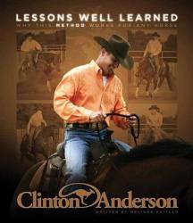 Clinton Anderson: Lessons Well Learned: Why My Method Works for Any Horse - Clinton Anderson, Melinda Kaitcer (ISBN: 9781570764356)