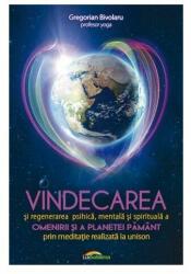 Vindecarea si regenerarea psihica, mentala si spirituala a omenirii si a planetei Pamant prin meditatie realizata la unison - Gregorian Bivolaru (ISBN: 9789731823263)