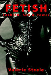 Fetish: Fashion, Sex, and Power - Valerie Steele (2006)