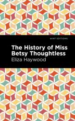 The History of Miss Betsy Thoughtless (ISBN: 9781513133157)