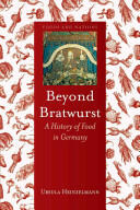 Beyond Bratwurst: A History of Food in Germany (2014)