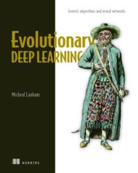 Evolutionary Deep Learning (ISBN: 9781617299520)