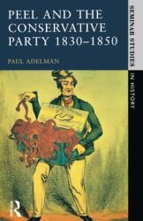 Peel and the Conservative Party 1830-1850 (ISBN: 9780582355576)