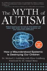 The Myth of Autism - Michael J. Goldberg, Elyse Goldberg, Ismael Mena (2014)