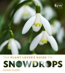 Plant Lover's Guide to Snowdrops - Naomi Slade (2014)