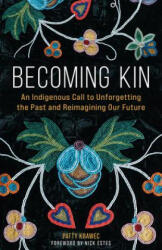 Becoming Kin: An Indigenous Call to Unforgetting the Past and Reimagining Our Future - Nick Estes (ISBN: 9781506478258)