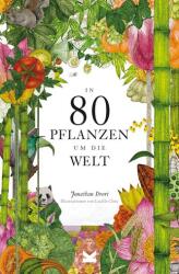 In 80 Pflanzen um die Welt (ISBN: 9783962443467)