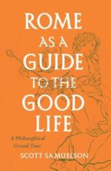 Rome as a Guide to the Good Life (ISBN: 9780226780047)