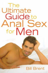 Ultimate Guide to Anal Sex for Men - Bill Brent (ISBN: 9781573441216)