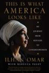This Is What America Looks Like: My Journey from Refugee to Congresswoman - Ilhan Omar (ISBN: 9780062954220)