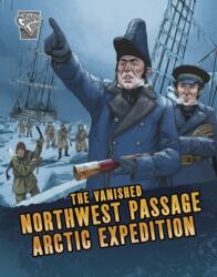 The Vanished Northwest Passage Arctic Expedition (ISBN: 9781398242364)