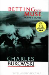Betting on the Muse - Charles Bukowski (ISBN: 9781574230017)
