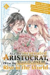 As a Reincarnated Aristocrat, I'll Use My Appraisal Skill to Rise in the World 6 (ISBN: 9781646516841)
