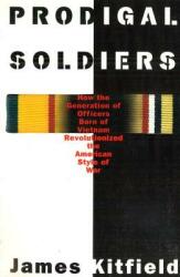 Prodigal Soldiers: How the Generation of Officers Born of Vietnam Revolutionized the American Style of War (ISBN: 9781574881233)