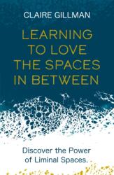 Learning to Love the Spaces in Between (ISBN: 9781801291149)