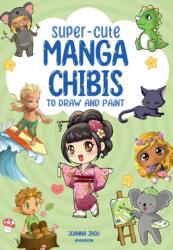 Super-Cute Manga Chibis to Draw and Paint (ISBN: 9781800921658)