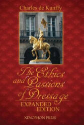 Ethics and Passions of Dressage - Charles De Kunffy (2013)