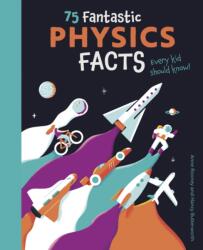 75 Fantastic Physics Facts Every Kid Should Know! (ISBN: 9781398821941)