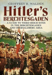 Hitler's Berchtesgaden - Geoff Walden (2014)