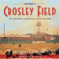 Cincinnati's Crosley Field: The Illustrated History of a Classic Ballpark (ISBN: 9781578603848)