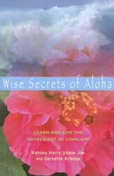 Wise Secrets of Aloha: Learn and Live the Sacred Art of Lomilomi (ISBN: 9781578633982)