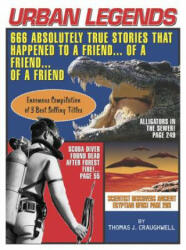 Urban Legends: 666 Absolutely True Stories That Happened to a Friend. . . of a Friend. . . of a Friend (ISBN: 9781579124663)
