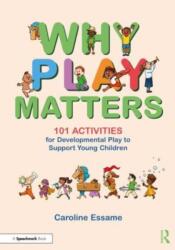 Why Play Matters: 101 Activities for Developmental Play to Support Young Children (ISBN: 9781032420707)