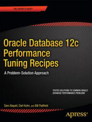 Oracle Database 12c Performance Tuning Recipes - Sam R. Alapati, Darl Kuhn, Bill Padfield (2013)