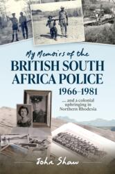 My Memoirs of the British South Africa Police, 1966-1981 (ISBN: 9781910294987)