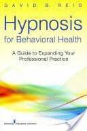 Hypnosis for Behavioral Health: A Guide to Expanding Your Professional Practice (2012)