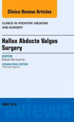 Hallux Abducto Valgus Surgery, An Issue of Clinics in Podiatric Medicine and Surgery - Babek Baravarian (2014)