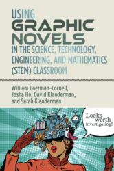 Using Graphic Novels in the Science, Technology, Engineering, and Mathematics (STEM) Classroom (ISBN: 9781350279186)