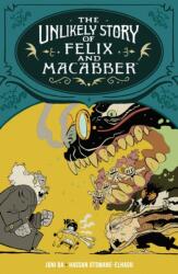 The Unlikely Story Of Felix And Macabber (ISBN: 9781506738222)