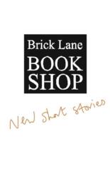 Brick Lane Bookshop New Short Stories (ISBN: 9781916208247)
