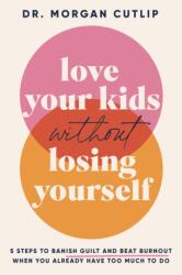 Love Your Kids Without Losing Yourself (ISBN: 9781400239627)
