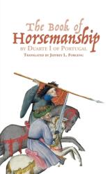 The Book of Horsemanship by Duarte I of Portugal (ISBN: 9781837651078)