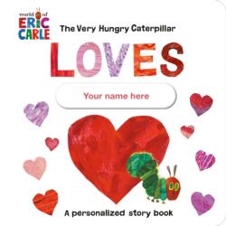 The Very Hungry Caterpillar Loves [YOUR NAME HERE]! (ISBN: 9780593661055)