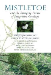 Mistletoe and the Emerging Future of Integrative Oncology (ISBN: 9781938685354)