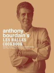 Anthony Bourdain's Les Halles Cookbook: Strategies, Recipes, and Techniques of Classic Bistro Cooking (ISBN: 9781582341804)