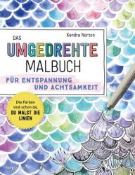 Das umgedrehte Malbuch - Für Achtsamkeit und Entspannung (ISBN: 9783747406137)