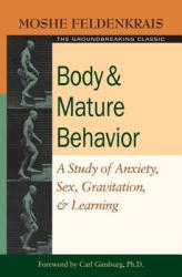 Body and Mature Behaviour - Moshé Feldenkrais (ISBN: 9781583941157)