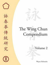 Wing Chun Compendium, Volume Two - Wayne Belonoha (ISBN: 9781583942291)