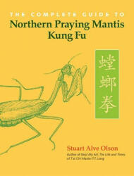 Complete Guide to Northern Praying Mantis Kung Fu - Stuart Alve Olson (ISBN: 9781583942406)