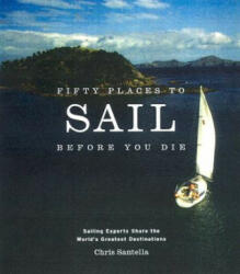Fifty Places to Sail Before You Die - Chris Santella (ISBN: 9781584795674)